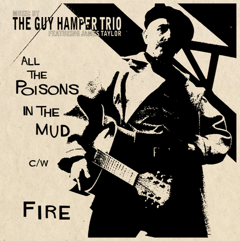 The Guy Hamper Trio Featuring James Taylor - All The Poisons In The Mud c/w Fire (Spinout Nuggets) 7"