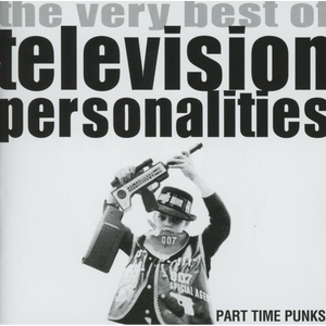 Television Personalities - Part Time Punks - The Very Best Of (Cherry Red) CD